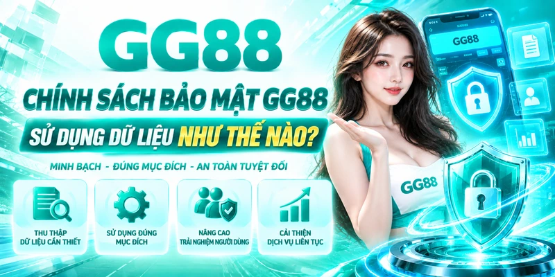 Chính Sách Bảo Mật GG88 Sử Dụng Dữ Liệu Như Thế Nào?