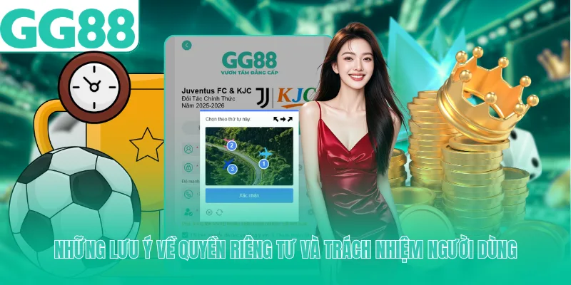 Những lưu ý về quyền riêng tư và trách nhiệm người dùng